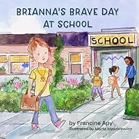 Brianna's Brave Day at School Brianna's Brave Day at School Paperback Kindle