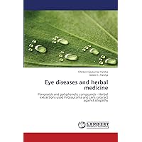 Eye diseases and herbal medicine: Flavonoids and polyphenolic compounds - Herbal extractions used in Glaucoma and Lens cataract against allopathy Eye diseases and herbal medicine: Flavonoids and polyphenolic compounds - Herbal extractions used in Glaucoma and Lens cataract against allopathy Paperback