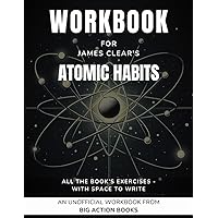 Workbook for James Clear's Atomic Habits: Exercises for Actioning the Book's Lessons (Productivity and 