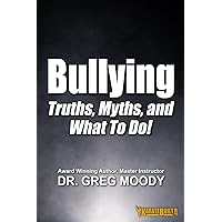 Bullying: Truth, Myths, and What To Do! Bullying: Truth, Myths, and What To Do! Paperback Kindle Hardcover