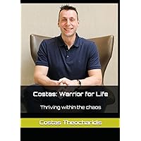 Costas: Warrior for Life: Thriving within the chaos Costas: Warrior for Life: Thriving within the chaos Paperback