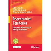 Regenerative Territories: Dimensions of Circularity for Healthy Metabolisms (GeoJournal Library Book 128) Regenerative Territories: Dimensions of Circularity for Healthy Metabolisms (GeoJournal Library Book 128) Kindle Hardcover Paperback