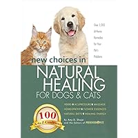 New Choices in Natural Healing for Dogs & Cats: Herbs, Acupressure, Massage, Homeopathy, Flower Essences, Natural Diets, Healing Energy New Choices in Natural Healing for Dogs & Cats: Herbs, Acupressure, Massage, Homeopathy, Flower Essences, Natural Diets, Healing Energy Paperback Kindle Audible Audiobook Hardcover