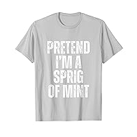 Pretend I'm A Sprig of Mint Funny Instant Halloween Costume T-Shirt