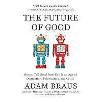 The Future of Good: How to Tell Good from Evil in an Age of Distraction, Polarization, and Crisis