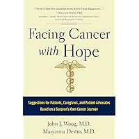 Facing Cancer with Hope: Suggestions for Patients, Caregivers, and Patient Advocates Based on a Surgeon's Own Cancer Journey Facing Cancer with Hope: Suggestions for Patients, Caregivers, and Patient Advocates Based on a Surgeon's Own Cancer Journey Paperback Kindle Hardcover