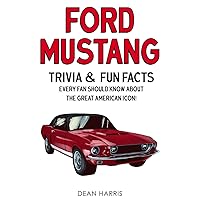 Ford Mustang: Trivia & Fun Facts Every Fan Should Know About The Great American Icon! Ford Mustang: Trivia & Fun Facts Every Fan Should Know About The Great American Icon! Paperback