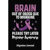 Migraine Journal: Migraine Awareness, Brain Out Of Order Please Try Later |Migraine Headache Log, Chronic Headache, Headache Book | Record Location, ... Duration... Diary For Women, Men And Kids.