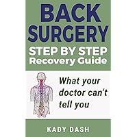 Step by Step Back Surgery: A Recovery Guide: What your doctor can’t tell you. Step by Step Back Surgery: A Recovery Guide: What your doctor can’t tell you. Paperback Kindle Hardcover