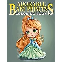 Adorable Baby Princess Coloring Book: Little Monarch in Magical Moments Coloring Pages featuring High-Quality Illustrations for All Ages Creativity and Fun