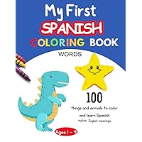 My First Spanish Coloring Book Words Ages 1-4: 100 Everyday Spanish - English Objects and Animals to Color and Learn | For Toddlers ages 1 to 4 (Spanish Edition) My First Spanish Coloring Book Words Ages 1-4: 100 Everyday Spanish - English Objects and Animals to Color and Learn | For Toddlers ages 1 to 4 (Spanish Edition) Paperback