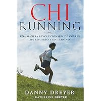 ChiRunning: Una manera revolucionaria de correr sin esfuerzo y sin lesiones (Spanish Edition) ChiRunning: Una manera revolucionaria de correr sin esfuerzo y sin lesiones (Spanish Edition) Paperback