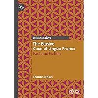 The Elusive Case of Lingua Franca: Fact and Fiction The Elusive Case of Lingua Franca: Fact and Fiction Kindle Hardcover