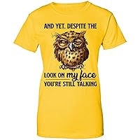 and Yet, Despite The Look on My Face You’re Still Talking Owl Funny T-Shirt