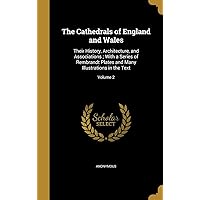 The Cathedrals of England and Wales: Their History, Architecture, and Associations; With a Series of Rembrandt Plates and Many Illustrations in the Text; Volume 2 The Cathedrals of England and Wales: Their History, Architecture, and Associations; With a Series of Rembrandt Plates and Many Illustrations in the Text; Volume 2 Hardcover Paperback