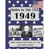 Born In The USA 1949: U.S. and World news from every week of 1949. How times have changed from 1949 through every decade to the 21st century. Born In The USA 1949: U.S. and World news from every week of 1949. How times have changed from 1949 through every decade to the 21st century. Paperback Hardcover