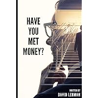 Have you met money?: Everything you need to get started. Have you met money?: Everything you need to get started. Paperback Kindle Hardcover