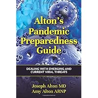 Alton's Pandemic Preparedness Guide: Dealing with Emerging and Current Viral Threats Alton's Pandemic Preparedness Guide: Dealing with Emerging and Current Viral Threats Paperback