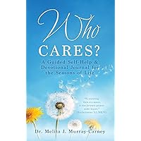 Who Cares?: A Guided Self-Help & Devotional Journal for the Seasons of Life