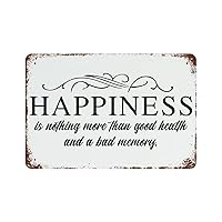 Vintage Metal Sign Happiness is Nothing More Than Good Health and A Bad Memory Retro Tin Signs Old Tin Signs Metal Plate Sign Street Signs Cafe Bar Pub Beer Club Wall Home Decor 12
