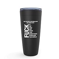 Sarcastic Vocabulary Black Edition Tumbler 20oz - My Entire Vocabulary on One Mug - Adult Humor Mature Vulgar Language for Best Friend BFF Soul Sister My Tribe