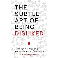 The Subtle Art Of Being Disliked: Freedom Through Self-Acceptance and Resilience