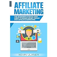 Affiliate Marketing: The Beginner's Step By Step Guide To Making Money Online With Affiliate Marketing (Brief Guides on Passive Income, Affiliate ... Small Business Ideas, Financial Freedom) Affiliate Marketing: The Beginner's Step By Step Guide To Making Money Online With Affiliate Marketing (Brief Guides on Passive Income, Affiliate ... Small Business Ideas, Financial Freedom) Paperback Kindle