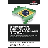 Epidemiology and Georeferencing of Squamous Cell Carcinoma of the Mouth: Diagnosed in a Public Laboratory in the State of Mato Grosso and its relationship with pesticides