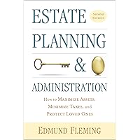Estate Planning and Administration: How to Maximize Assets, Minimize Taxes, and Protect Loved Ones Estate Planning and Administration: How to Maximize Assets, Minimize Taxes, and Protect Loved Ones Paperback Kindle