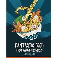 Fantastic Food From Around The World: A Coloring Book Fantastic Food From Around The World: A Coloring Book Paperback