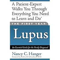 The First Year--Lupus: An Essential Guide for the Newly Diagnosed The First Year--Lupus: An Essential Guide for the Newly Diagnosed Paperback