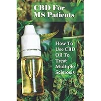 CBD For MS Patients: How To Use CBD Oil To Treat Multiple Sclerosis: What Is Cbd Oil Good For?