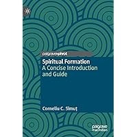 Spiritual Formation: A Concise Introduction and Guide Spiritual Formation: A Concise Introduction and Guide Hardcover Kindle