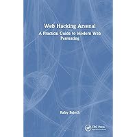 Web Hacking Arsenal: A Practical Guide to Modern Web Pentesting Web Hacking Arsenal: A Practical Guide to Modern Web Pentesting Paperback Hardcover