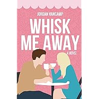 Whisk Me Away: Small Town Christian Romance (Ashwood Falls) Whisk Me Away: Small Town Christian Romance (Ashwood Falls) Paperback Kindle