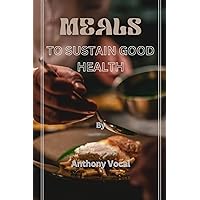 Meals To Sustain Good Health