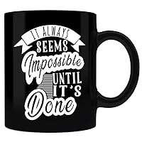 Motivation It Always Seems Impossible Until It's Done Motivational Black Mug Gifts Black Coffee Mugs