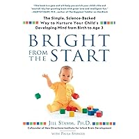 Bright from the Start: The Simple, Science-Backed Way to Nurture Your Child's Developing Mind from Birth to Age 3 Bright from the Start: The Simple, Science-Backed Way to Nurture Your Child's Developing Mind from Birth to Age 3 Paperback Kindle Audible Audiobook Hardcover Audio CD