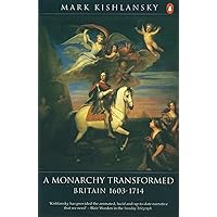 A Monarchy Transformed: Britain, 1603-1714 A Monarchy Transformed: Britain, 1603-1714 Paperback Kindle Hardcover