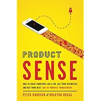 Product Sense: How to Solve Problems Like a PM, Ace Your Interviews, and Get Your Next Job in Product Management Product Sense: How to Solve Problems Like a PM, Ace Your Interviews, and Get Your Next Job in Product Management Paperback Kindle Hardcover