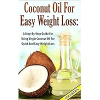 Coconut Oil for Easy Weight Loss 4th Edition: A Step by Step Guide for Using Virgin Coconut Oil for Quick and Easy Weight Loss (Coconut Oil & Weight Loss, ... & Beauty, Coconut Oil & Nutrition, Cures) Coconut Oil for Easy Weight Loss 4th Edition: A Step by Step Guide for Using Virgin Coconut Oil for Quick and Easy Weight Loss (Coconut Oil & Weight Loss, ... & Beauty, Coconut Oil & Nutrition, Cures) Kindle Audible Audiobook Hardcover Paperback