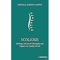 Scoliosis: Etiology, Advanced Therapies and Impacts on Quality of Life (Thriving Well: Comprehensive Series of Essential Guides for Health and Well-being) Scoliosis: Etiology, Advanced Therapies and Impacts on Quality of Life (Thriving Well: Comprehensive Series of Essential Guides for Health and Well-being) Kindle Hardcover Paperback