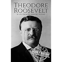 Theodore Roosevelt: A Life from Beginning to End (Biographies of US Presidents) Theodore Roosevelt: A Life from Beginning to End (Biographies of US Presidents) Kindle Paperback Audible Audiobook Hardcover