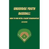 Underdog Youth Baseball: How to Win with a Talent Disadvantage