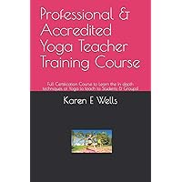 Professional & Accredited Yoga Teacher Training Course: Full Certification Course to Learn the In depth techniques of Yoga to teach to Students & Groups! Professional & Accredited Yoga Teacher Training Course: Full Certification Course to Learn the In depth techniques of Yoga to teach to Students & Groups! Paperback Kindle