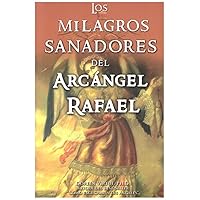Milagros Sanadores del Arcangel Rafael (English and Spanish Edition) Milagros Sanadores del Arcangel Rafael (English and Spanish Edition) Paperback