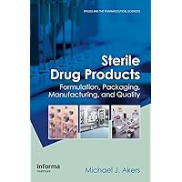 Sterile Drug Products: Formulation, Packaging, Manufacturing and Quality (Drugs and the Pharmaceutical Sciences) Sterile Drug Products: Formulation, Packaging, Manufacturing and Quality (Drugs and the Pharmaceutical Sciences) Hardcover
