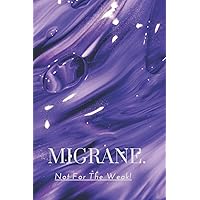 Migraine. Not For The Weak!: Migraine Journal