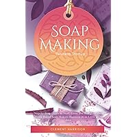 Soap Making Business Startup: Step-by-Step Guide to Start, Grow and Run your Own Home-based Soap Company in as Little as 30 days Soap Making Business Startup: Step-by-Step Guide to Start, Grow and Run your Own Home-based Soap Company in as Little as 30 days Paperback Kindle Hardcover
