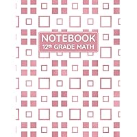 12th Grade Math Notebook: Primary Composition Lined Pages with College Ruled Papers for Writing Notes: Reminder of Due Date for Assignment, Homework, ... For Grade 12 Girl’s Arithmetic Class Subject